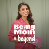 Being Mom & Beyond Podcast