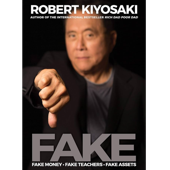 FAKE : Fake Money, Fake Teachers, Fake Assets by Robert T. Kiyosaki, Book Summary, Podcast, English
